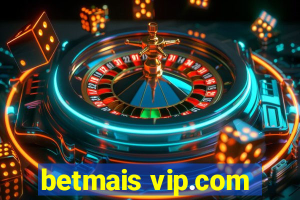 betmais vip.com